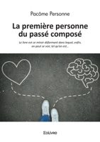 La première personne du passé composé - réédition: Le livre est ce miroir déformant dans lequel, enfin, on peut se voir, tel qu'on est... (French Edition) 2414622571 Book Cover