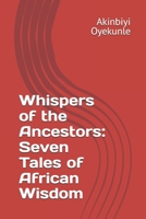 Whispers of the Ancestors: Seven Tales of African Wisdom B0F8P88SH9 Book Cover