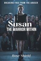 Susan. The Warrior Within: Breaking Free From The Abuser B0F27M1FS7 Book Cover
