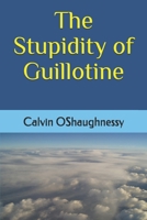 The Stupidity of Guillotine 1075250013 Book Cover