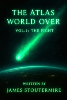 The Atlas World Over: Vol. 1 The Fight (Vol. 1 Fight) B0FS7R3PDH Book Cover