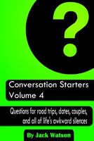 Conversation Starters: Questions for Road Trips, Dates, Couples, and All of Life's Awkward Silences 1482744988 Book Cover