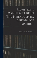 Munitions Manufacture In The Philadelphia Ordnance District 1018190473 Book Cover