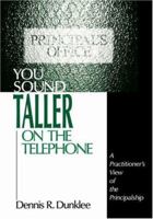 You Sound Taller on the Telephone: A Practitioner's View of the Principalship 0803968507 Book Cover