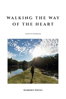 Walking the Way of the Heart: Lessons on Finding Joy 1039189385 Book Cover