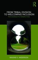 From Tribal Division to Welcoming Inclusion: Psychoanalytic Perspectives 0367110377 Book Cover