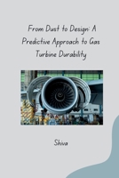 From Dust to Design: A Predictive Approach to Gas Turbine Durability 3384276671 Book Cover