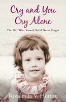 Cry and You Cry Alone: The Girl Who Vowed She'd Never Forget 1780575289 Book Cover