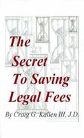 The Secret to Saving Legal Fees 1585007714 Book Cover