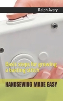 HANDSEWING MADE EASY: Basic steps for growing a basting stitch B0BHSZDZJQ Book Cover