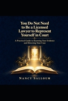 You Do Not Need to Be a Licensed Lawyer to Represent in Court: A Practical Guide to Knowing Your Evidence and Directing Your Case B0HN8YXZY9 Book Cover
