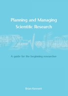 Planning and Managing Scientific Research: A Guide for the Beginning Researcher 1925021580 Book Cover