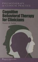 Cognitive Behavioral Therapy for Clinicians (Psychotherapy in Clinical Practice) 0781760445 Book Cover