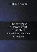 The struggle of Protestant dissenters for religious toleration in Virginia B0BN6XCKFR Book Cover