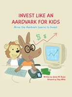 Invest Like An Aardvark For Kids 1506911099 Book Cover