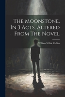 The Moonstone, In 3 Acts, Altered From The Novel 1022341219 Book Cover
