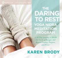 The Daring to Rest Yoga Nidra Meditation Program: A 40-Day Journey to Break the Cycle of Fatigue and Restore Vitality, Purpose, and Power 1683640691 Book Cover