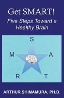Get SMART!: Five Steps Toward a Healthy Brain 1548374059 Book Cover