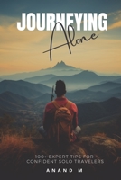 Journeying Alone: 100+ Expert Tips For Confident Solo Travelers B0CLZRWWJJ Book Cover