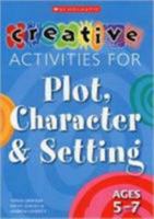 Creative Activities for Plot, Character and Setting, Ages 5-7 (Creative Activities for Plot, Character & Setting) (Creative Activities for Plot, Character & Setting) 043997111X Book Cover