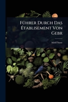 FÃ1/4hrer Durch Das Ã tablisement Von Gebr (German Edition) 1024947556 Book Cover
