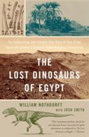 The Lost Dinosaurs of Egypt: The Astonishing and Unlikely True Story of One of the Twentieth Century's Greatest Paleontological Discoveries 0375759794 Book Cover