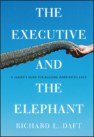 The Executive and the Elephant: A Leader's Guide for Building Inner Excellence 0470372265 Book Cover