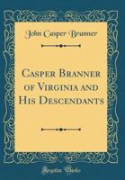 Casper Branner of Virgina and hes Desendants 1015920632 Book Cover