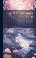 Where Animals Talk: West African Folklore Tales 1021406244 Book Cover