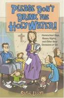 Please Don't Drink the Holy Water! 1928832199 Book Cover