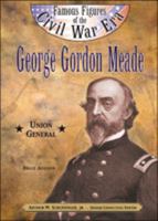 George Gordon Meade: Union General (Famous Figures of the Civil War Era) 0791064107 Book Cover
