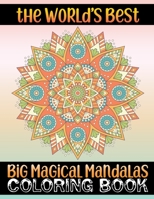 The World's Best Big Magical Mandalas Coloring Book: New Edition Adult coloring book 100 Mandalas Adult Coloring Book ... 100 Mandala Images Stress Management Coloring Book For Relaxation, Happiness 167858519X Book Cover