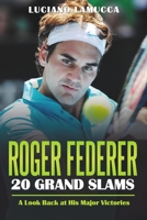 Roger Federer 20 Grand Slam Wins: A Look Back at His Major Victories B08DVFFGH9 Book Cover