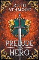 Prelude to a Hero 1393504922 Book Cover