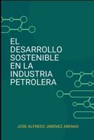 EL DESARROLLO SOSTENIBLE EN LA INDUSTRIA PETROLERA (Spanish Edition) B0C7T7YHRB Book Cover