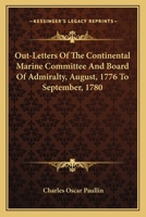Out-Letters Of The Continental Marine Committee And Board Of Admiralty, August, 1776 To September, 1780 0548497273 Book Cover