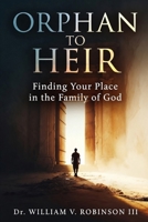 ORPHAN TO HEIR: Finding Your Place in the Family of God B0GXVY91FV Book Cover