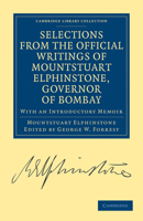 Selections from the Minutes and Other Official Writings of the Honourable Mountstuart Elphinstone, Governor of Bombay: With an Introductory Memoir 1147527660 Book Cover