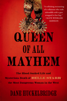 Queen of All Mayhem: The Blood-Soaked Life & Mysterious Death of Belle Starr, the Most Dangerous Woman in the West 0063307014 Book Cover