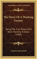 The Diary Of A Working Farmer: Being The True History Of A Year's Farming In Essex 1120875269 Book Cover