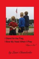 I Stand for the Flag, I Bow My Head When I Pray 1367170702 Book Cover