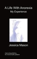 A Life with Anorexia, My Experience 1849916373 Book Cover