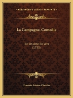 La Campagne, Comedie: En Un Acte En Vers (1755) 1148670793 Book Cover