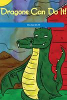 Dragons Can Do It!: You Can Do It! 1725355426 Book Cover