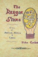 The Dragon Stone: A Tale of King Arthur, Merlin & Cabal 0971036209 Book Cover