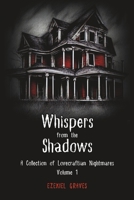 Whispers from the Shadows: A Collection of Lovecraftian Nightmares, Volume 1 B0C9SLG1S7 Book Cover