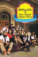 Matriculate to Your Perfect Degree Course: A Guide to Finding the Right Education. the Right Environment in School & Life. 1491888911 Book Cover