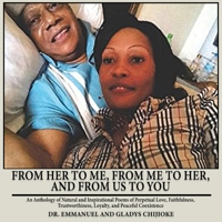 From Her to Me, from Me to Her, and from Us to You: An Anthology of Natural and Inspirational Poems of Perpetual Love, Faithfulness, Trustworthiness, Loyalty, and Peaceful Coexistence 1959579258 Book Cover