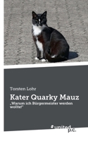 Kater Quarky Mauz: "Warum ich Bürgermeister werden wollte!" (German Edition) 3710308860 Book Cover