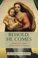 Behold, He Comes: Chasing Christ's Beauty Through Advent to Epiphany 1639664629 Book Cover